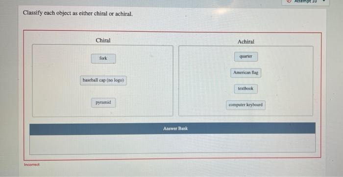 Classify the objects as chiral or achiral