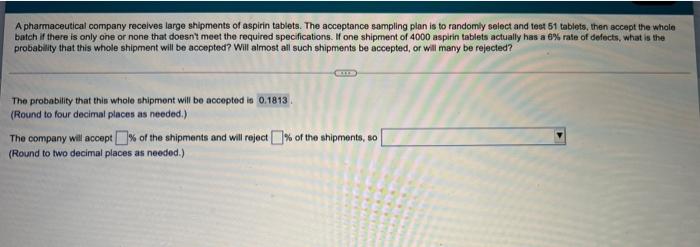 A pharmaceutical company receives large shipments of aspirin tablets